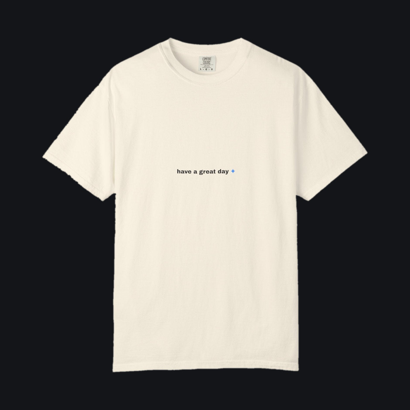 Have a Great Day Tee — Comfort Colors Ivory, have a great day chest print, shown on the Jacob Day studio ground